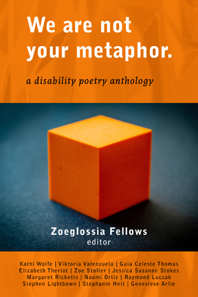 orange cover with text "We are not your metaphor: a disability poetry anthology" with picture of an orange cube and "Zoeglossia Fellows"